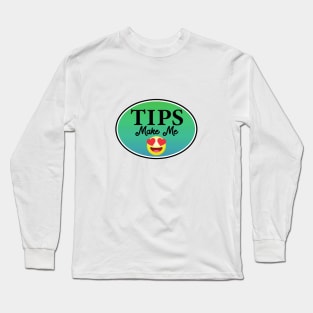 Tips Make Me Happy Tip Bar Coffee Restaurant Happy Long Sleeve T-Shirt